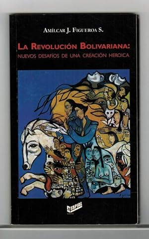 Revolución Bolivariana, La: nuevos desafíos de una "creación heroica".