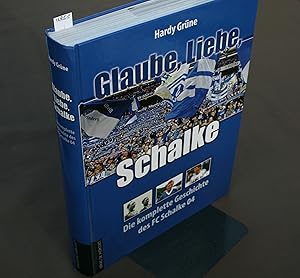 Imagen del vendedor de Glaube, Liebe, Schalke: Die komplette Geschichte des FC Schalke 04. 3. aktualisierte Auflage. a la venta por Antiquariat Hubertus von Somogyi-Erddy