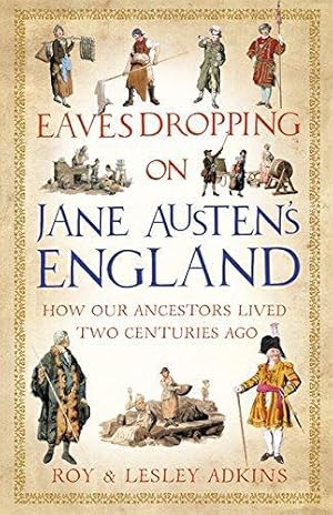 Bild des Verkufers fr Eavesdropping on Jane Austen  s England: How our ancestors lived two centuries ago zum Verkauf von WeBuyBooks