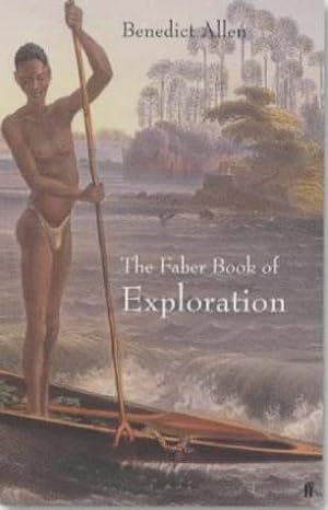 Imagen del vendedor de The Faber Book of Exploration: An Anthology of Worlds Revealed by Explorers Through the Ages a la venta por WeBuyBooks