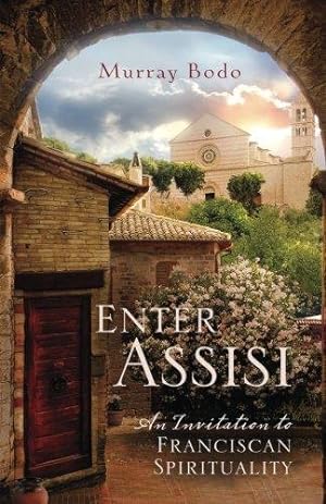 Bild des Verkufers fr Enter Assisi: An Invitation to Franciscan Spirituality zum Verkauf von WeBuyBooks