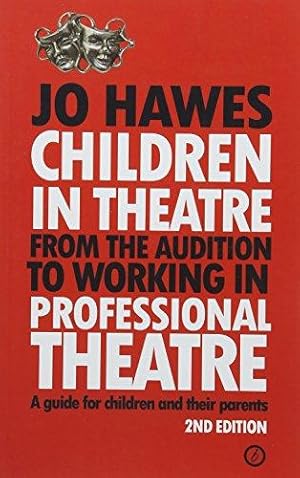 Image du vendeur pour Children in Theatre: From the audition to working in professional theatre: From the audition to working in professional theatre - A guide for children and their parents: Second Edition mis en vente par WeBuyBooks