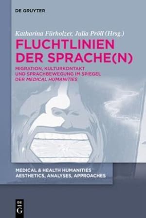 Seller image for Fluchtlinien der Sprache(n): Migration, Kulturkontakt und Sprachbewegung im Spiegel der  Medical Humanities  (Medical & Health Humanities, 3) (German Edition) [Hardcover ] for sale by booksXpress