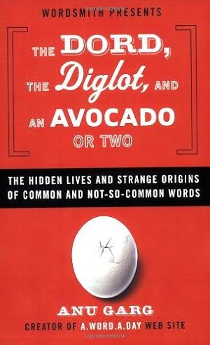 Bild des Verkufers fr The Dord, the Diglot, and an Avocado or Two: The Hidden Lives and Strange Origins of Common and Not-So-Common Words zum Verkauf von WeBuyBooks