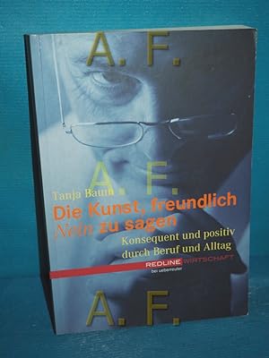 Seller image for Die Kunst, freundlich "nein" zu sagen : konsequent und positiv durch Beruf und Alltag for sale by Antiquarische Fundgrube e.U.