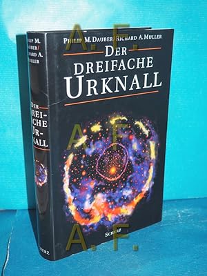 Seller image for Der dreifache Urknall : Leben und Evolution auf der Erde durch kosmische Gewalt - Big Bang, Sternexplosionen und Kometeneinschlge Philip M. Dauber/Richard A. Muller. Aus dem Engl. von Bernd Seligmann for sale by Antiquarische Fundgrube e.U.