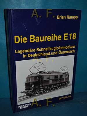 Seller image for Die Baureihe E 18 : legendre Schnellzuglokomotiven in Deutschland und sterreich. Eisenbahn-Kurier for sale by Antiquarische Fundgrube e.U.
