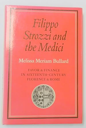 Bild des Verkufers fr Filippo Strozzi and the Medici: Favor and Finance in Sixteenth Century Florence and Rome zum Verkauf von PsychoBabel & Skoob Books