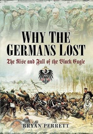 Imagen del vendedor de Why the Germans Lost: The Rise and Fall of the Black Eagle a la venta por WeBuyBooks