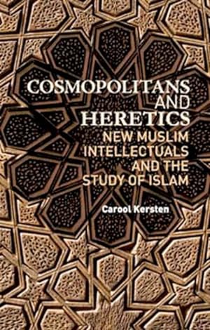 Seller image for Cosmopolitans and Heretics : New Muslim Intellectuals and the Study of Islam for sale by GreatBookPricesUK