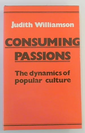 Bild des Verkufers fr Consuming Passions: The Dynamics of Popular Culture zum Verkauf von PsychoBabel & Skoob Books
