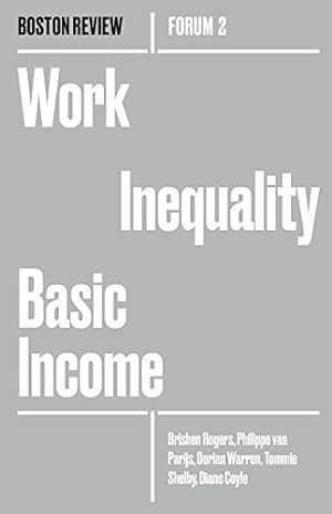 Seller image for Work Inequality Basic Income (Boston Review / Forum) by Rogers, Brishen, Parjis, Philippe van, Warren, Dorian, Shelby, Tommie, Coyle, Diane [Paperback ] for sale by booksXpress