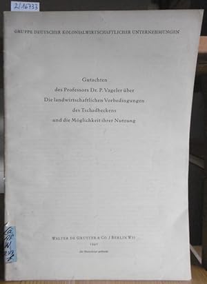 Imagen del vendedor de Gutachten des Professors Dr. Paul Vageler ber: Die landwirtschaftlichen Vorbedingungen des Tschadbeckens und die Mglichkeiten ihrer Nutzung. a la venta por Versandantiquariat Trffelschwein