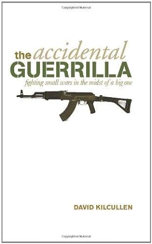 Seller image for The Accidental Guerrilla: Fighting Small Wars in the Midst of a Big One for sale by WeBuyBooks