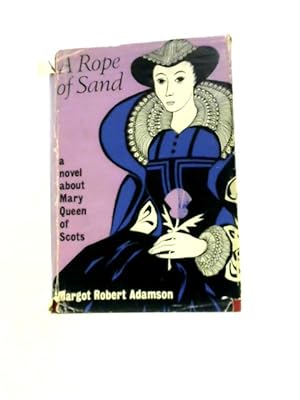 Seller image for A Rope of Sand. A Novel About Mary Queen of Scots for sale by World of Rare Books