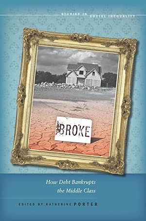 Image du vendeur pour Broke: How Debt Bankrupts the Middle Class (Studies in Social Inequality) mis en vente par Redux Books