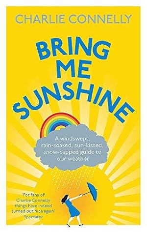 Seller image for Bring Me Sunshine: A Windswept, Rain-Soaked, Sun-Kissed, Snow-Capped Guide To Our Weather for sale by WeBuyBooks