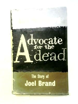 Bild des Verkufers fr Advocate For The Dead: The Story Of Joel Brand zum Verkauf von World of Rare Books