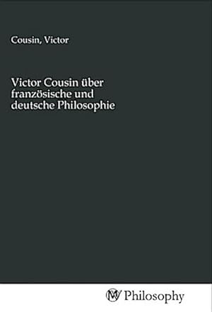 Bild des Verkufers fr Victor Cousin ber franzsische und deutsche Philosophie zum Verkauf von AHA-BUCH