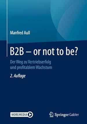 Bild des Verkufers fr B2B - or not to be?, m. 1 Buch, m. 1 E-Book : Der Weg zu Vertriebserfolg und profitablem Wachstum zum Verkauf von AHA-BUCH GmbH