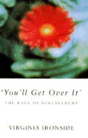 Seller image for You'll Get Over IT': The Rage of Bereavement for sale by WeBuyBooks