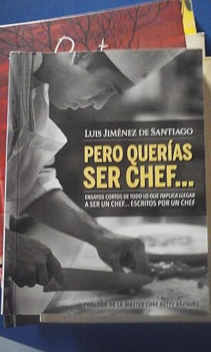 Seller image for PERO QUERAS SER CHEF Ensayos cortos de todo lo que implica llegar a ser un chef escritos por un chef (Mxico, 2017) for sale by Multilibro