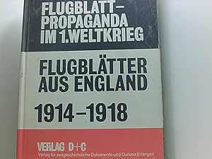 Bild des Verkufers fr Flugblattpropaganda im 1. Weltkrieg - Band 1: Flugbltter aus England 1914-1918: Bibliographie, Katalog Bibliogr., Katalog zum Verkauf von Book Broker