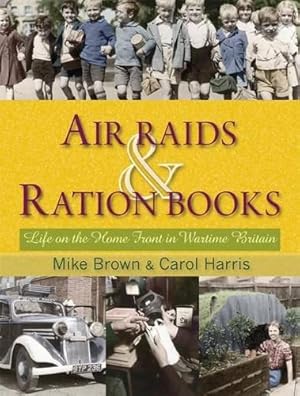 Bild des Verkufers fr Air Raids and Ration Books: Life on the Home Front in Wartime Britain zum Verkauf von WeBuyBooks