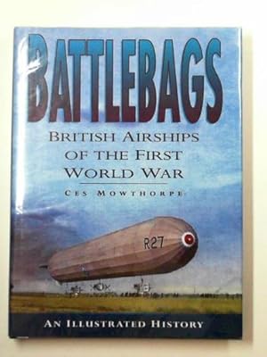 Imagen del vendedor de Battlebags: British airships of the First World War - an illustrated history a la venta por Cotswold Internet Books