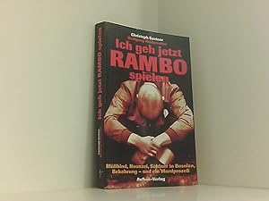 Seller image for Ich geh jetzt Rambo spielen. Mllkind, Neonazi, Sldner in Bosnien, Bekehrung - und ein Mordprozess Mllkind, Neonazi, Sldner in Bosnien, Bekehrung - und ein Mordprozess for sale by Book Broker