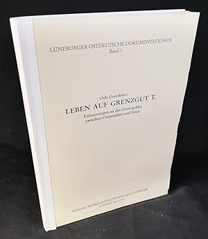 Leben auf Grenzgut T.: Erinnerungen an das Grenzgebiet zwischen Ostpreußen und Polen.