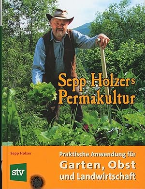 Bild des Verkufers fr Sepp Holzers Permakultur: Praktische Anwendung fr Garten, Obst- und Landwirtschaft zum Verkauf von Antiquariat Kastanienhof