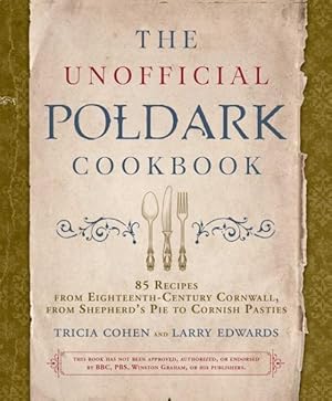 Seller image for Unofficial Poldark Cookbook : 85 Recipes from Eighteenth-Century Cornwall, from Shepherd?s Pie to Cornish Pasties for sale by GreatBookPrices