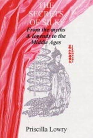 Seller image for The Secrets of Silk: From the Myths and Legends to the Middle Ages for sale by WeBuyBooks