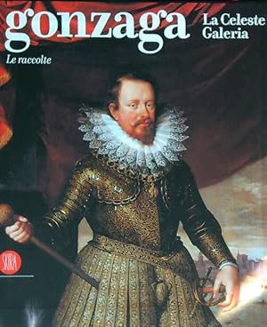 Immagine del venditore per Gonzaga. La Celeste Galeria. Le raccolte venduto da Miliardi di Parole