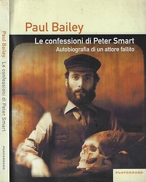 Bild des Verkufers fr Le confessioni di Peter Smart Autobiografia di un attore fallito zum Verkauf von Biblioteca di Babele