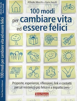 Immagine del venditore per 100 modi per cambiare vita ed essere felici Proposte, esperienze, riflessioni, link e contatti per un'esistenza pi felice a impatto zero venduto da Biblioteca di Babele