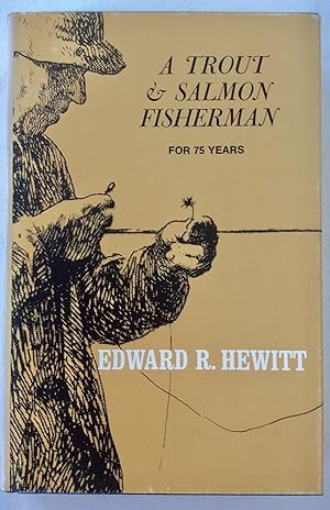 Seller image for A Trout and Salmon Fisherman For Seventy five Years for sale by Martin Kaukas Books
