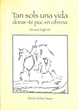Immagine del venditore per TAN SOLS UNA VDA DONAR-TE PUC EN OFRENA - SIURANA SEGLE XII (CATALN). venduto da Librera Smile Books