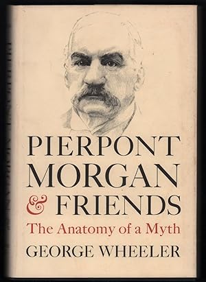 Pierpont Morgan and Friends: The Anatomy of a Myth