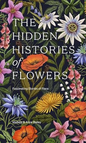 Bild des Verkufers fr The Hidden Histories of Flowers : Fascinating Stories of Flora zum Verkauf von AHA-BUCH GmbH