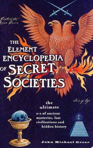 Bild des Verkufers fr The Element Encyclopedia of Secret Societies: The Ultimate A-Z of Ancient Mysteries, Lost Civilizations and Forgotten Wisdom zum Verkauf von WeBuyBooks