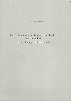 Bild des Verkufers fr Die Aussenpolitik des Bischofs von Bamberg und Wrzburg Peter Philipps von Dernbach zum Verkauf von Antiquariat Lcke, Einzelunternehmung