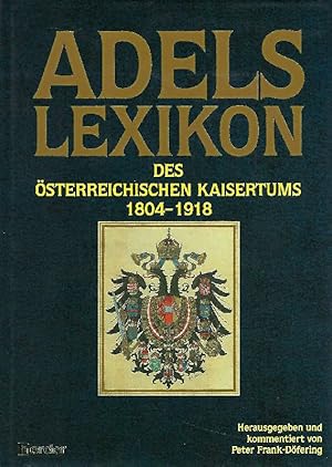 Seller image for Adelslexikon des sterreichischen Kaisertums : 1804 - 1918. hrsg. u. kommentiert von Peter Frank-Dfering for sale by Antiquariat Lcke, Einzelunternehmung