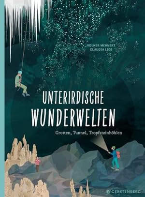 Bild des Verkufers fr Unterirdische Wunderwelten : Grotten, Tunnel, Tropfsteinhhlen zum Verkauf von AHA-BUCH GmbH