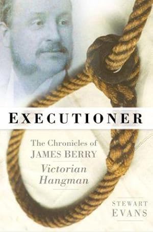 Imagen del vendedor de Executioner: The Chronicles of James Berry, Victorian Hangman a la venta por WeBuyBooks