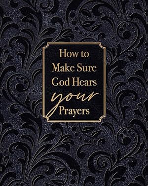 Seller image for How to Make Sure God Hears Your Prayers ? Find Peace and Comfort in God?s Promises for sale by ChristianBookbag / Beans Books, Inc.