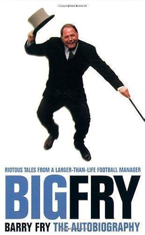 Seller image for Big Fry: Barry Fry: The Autobiography for sale by WeBuyBooks