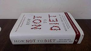 Imagen del vendedor de How Not to Diet: The Groundbreaking Science of Healthy, Permanent Weight Loss a la venta por BoundlessBookstore