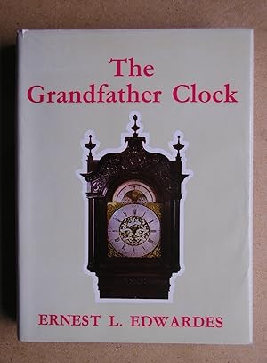 Bild des Verkufers fr The Grandfather Clock: An Historical and Descriptive Treatise on the English Long Case Clock with Notes on Some Scottish, Welsh and Irish Examples. zum Verkauf von N. G. Lawrie Books